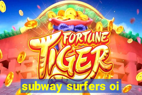 subway surfers oi